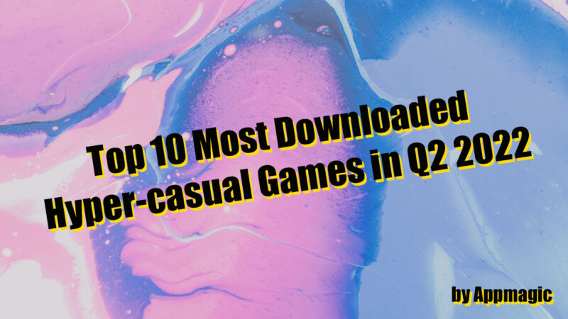 Top 10 most downloaded hypercasual games in Q2 2022