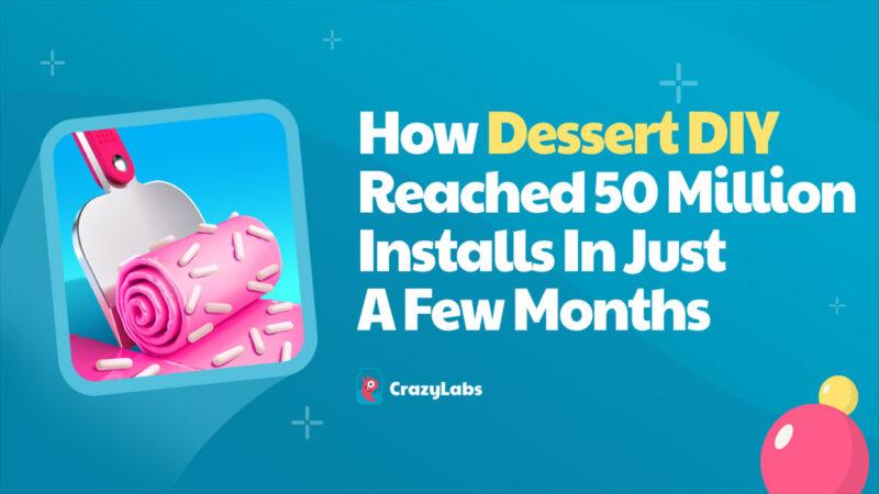 How Dessert DIY Reached 50 Million Installs Within Just A Few Months